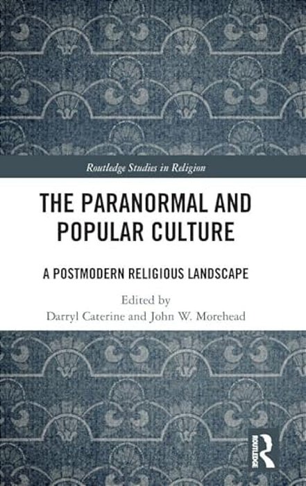 The Paranormal And Popular Culture: A Postmodern Religious Landscape-..