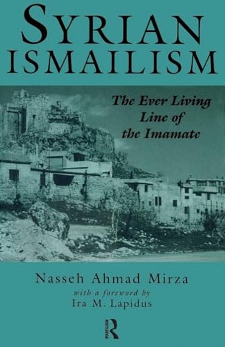 Syrian Ismailism: The Ever Living Line Of The Imamate, A. D. 1100--1260-..