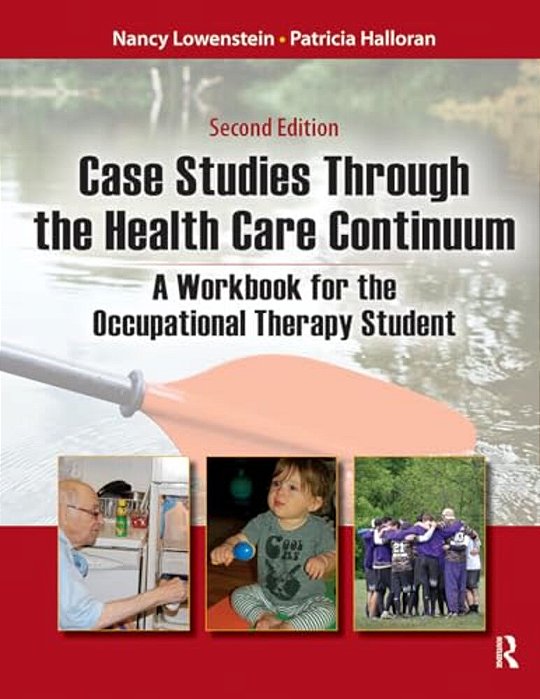 Case Studies Through The Health Care Continuum: A Workbook For The Occupational Therapy Student-..