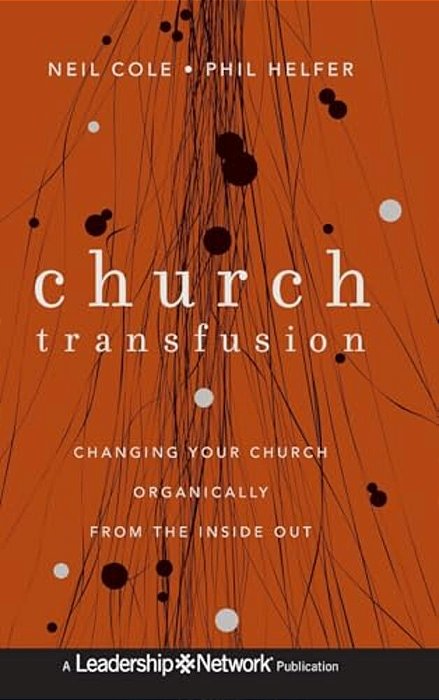 Church Transfusion: Changing Your Church Organically--from The Inside Out-..