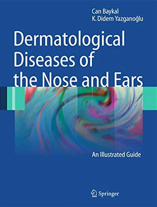 Dermatological Diseases Of The Nose And Ears: An Illustrated Guide-..