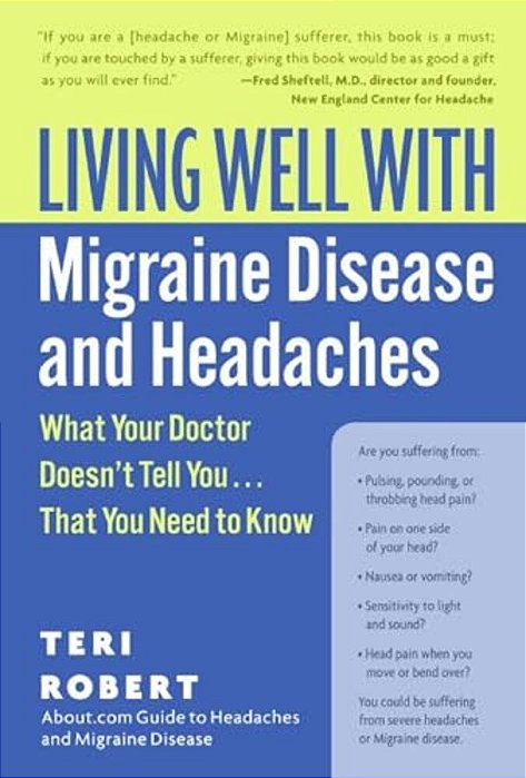 Living Well With Migraine Disease And Headaches: What Your Doctor Doesn't Tell You... That You Need To Know-..