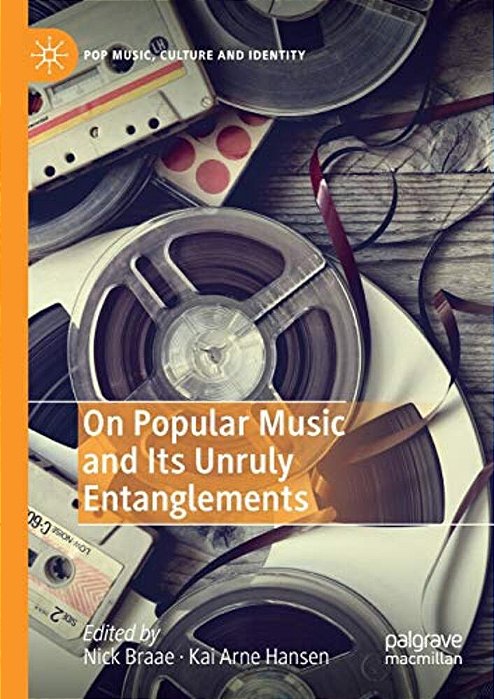 On Popular Music And Its Unruly Entanglements-..