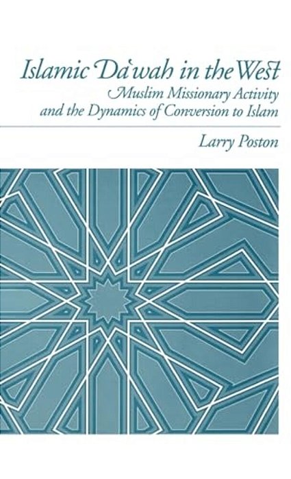 Islamic Da'Wah In The West: Muslim Missionary Activity And The Dynamics Of Conversion To Islam-..