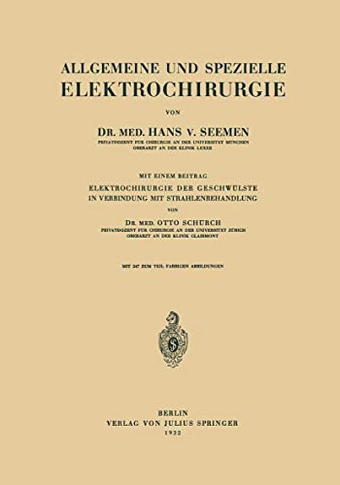 Allgemeine Und Spezielle Elektrochirurgie: Mit Einem Beitrag Elektrochirurgie Der Geschwülste In Verbindung Mit Strahlenbehandlung-..