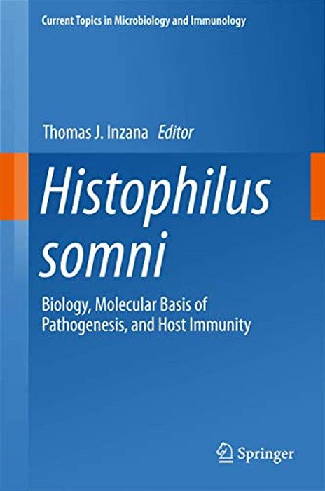 Histophilus Somni: Biology, Molecular Basis Of Pathogenesis, And Host Immunity-..