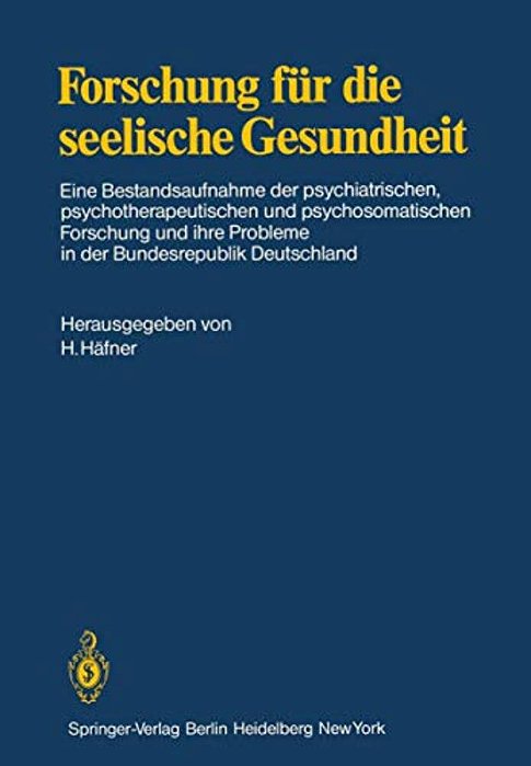Forschung Für Die Seelische Gesundheit: Eine Bestandsaufnahme Der Psychiatrischen, Psychotherapeutischen Und Psychosomatischen Forschung Und Ihre Prob-..