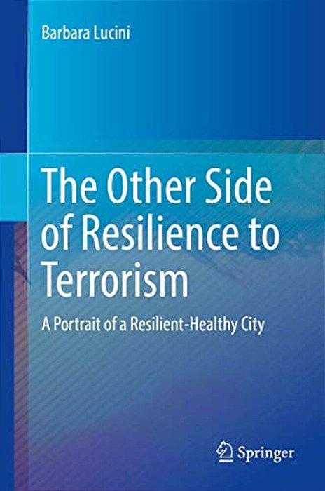 The Other Side Of Resilience To Terrorism: A Portrait Of A Resilient-Healthy City-..