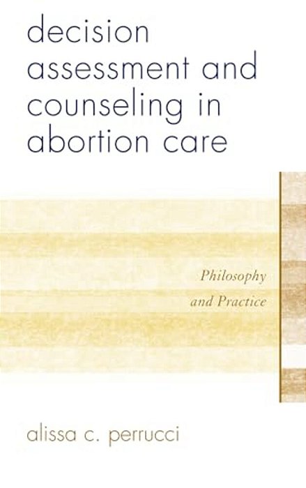Decision Assessment And Counseling In Abortion Care: Philosophy And Practice-..