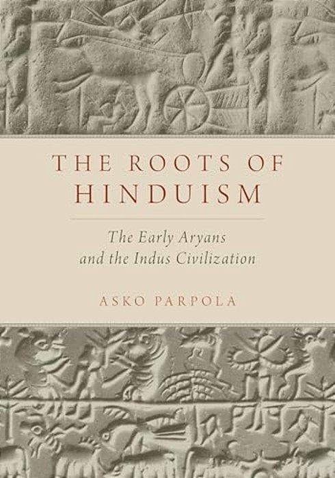 Roots Of Hinduism: The Early Aryans And The Indus Civilization-..