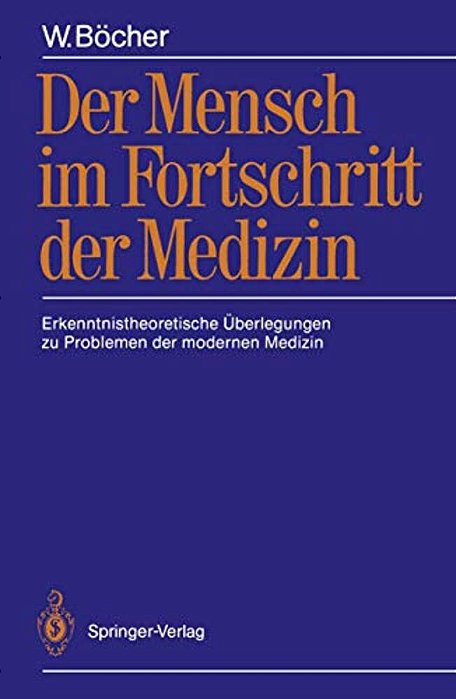 Der Mensch Im Fortschritt Der Medizin: Erkenntnistheoretische Überlegungen Zu Problemen Der Modernen Medizin-..