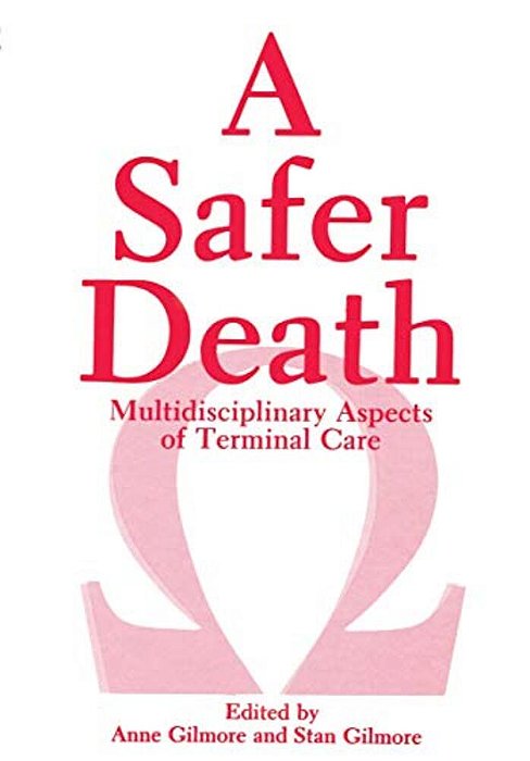 A Safer Death: Multidisciplinary Aspects Of Terminal Care-..