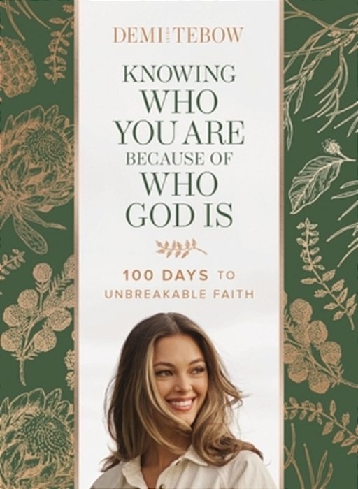 Knowing Who You Are Because Of Who God Is: 100 Days To Unbreakable Faith (A Devotional)-..