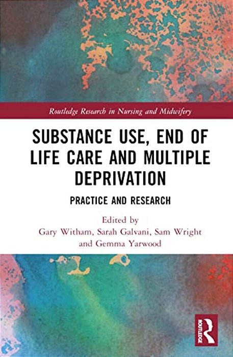 Substance Use, End-Of-life Care And Multiple Deprivation: Practice And Research-..