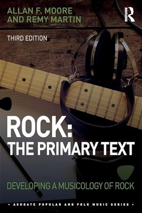 Rock: The Primary Text: Developing A Musicology Of Rock-..