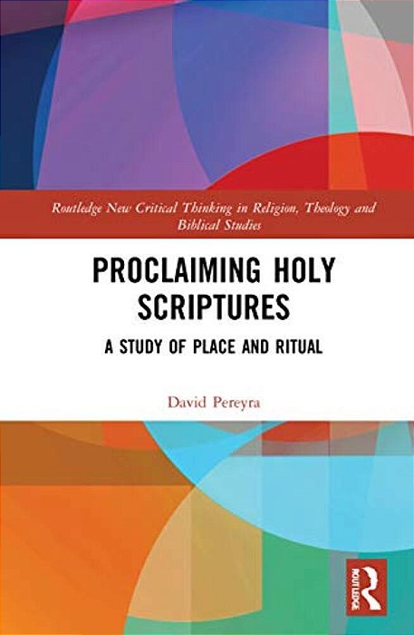 Proclaiming Holy Scriptures: A Study Of Place And Ritual-..