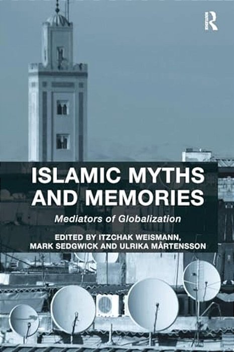 Islamic Myths And Memories: Mediators Of Globalization-..
