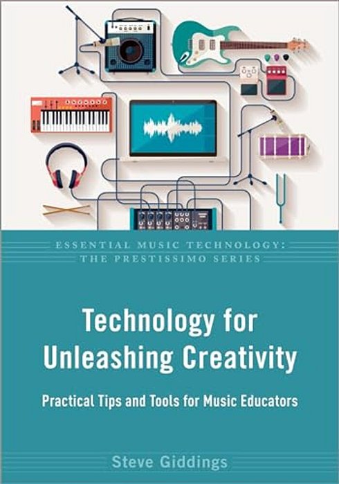 Technology For Unleashing Creativity: Practical Tips And Tools For Music Educators-..
