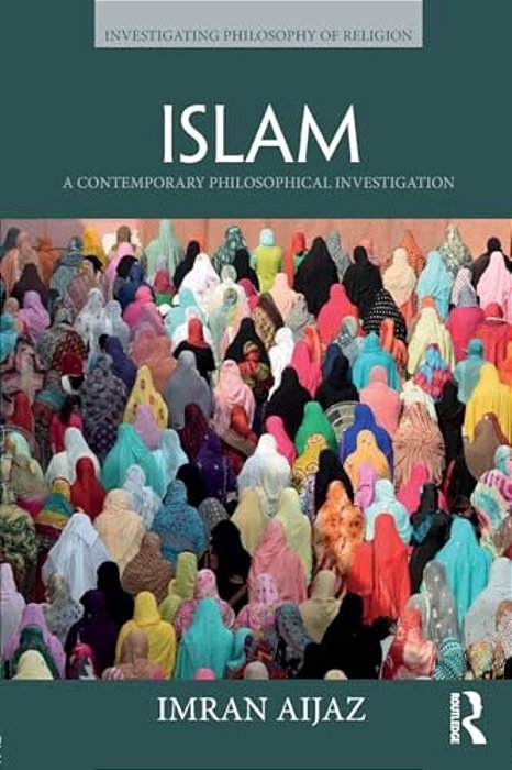 Islam: A Contemporary Philosophical Investigation-..
