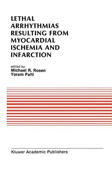 Lethal Arrhythmias Resulting From Myocardial Ischemia And Infarction: Proceedings Of The Second Rappaport Symposium-..