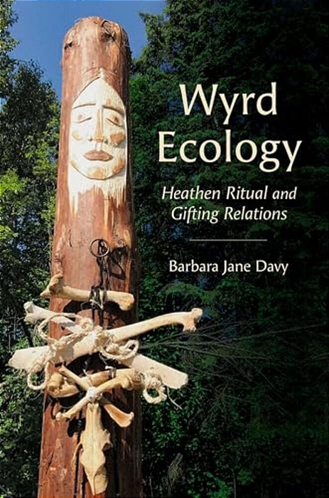 Wyrd Ecology: Heathen Ritual And Gifting Relations-..