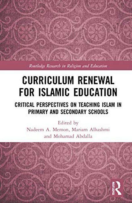 Curriculum Renewal For Islamic Education: Critical Perspectives On Teaching Islam In Primary And Secondary Schools-..
