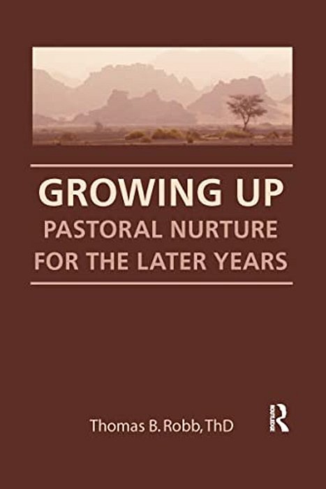 Growing Up: Pastoral Nurture For The Later Years-..