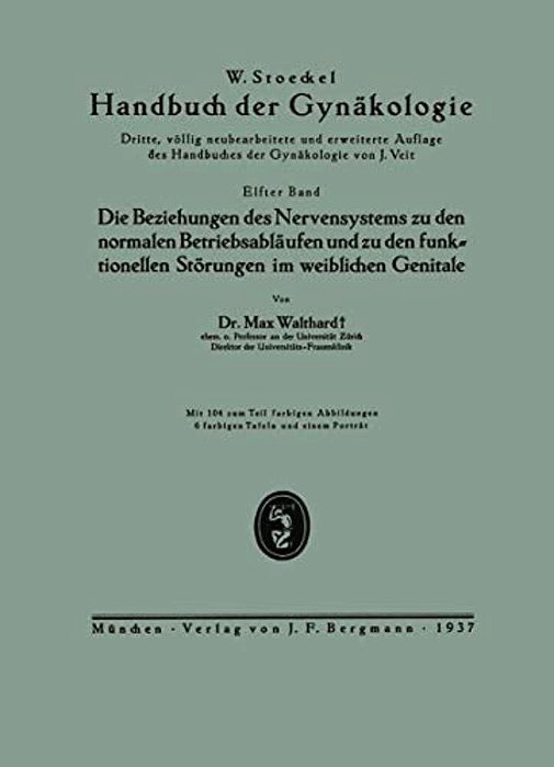 Die Beziehungen Des Nervensystems Zu Den Normalen Betriebsabläufen Und Zu Den Funktionellen Störungen Im Weiblichen Genitale: Elfter Band-..