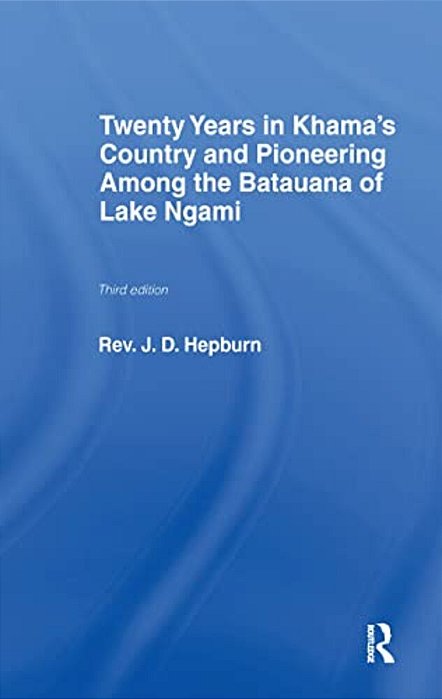 Twenty Years In Khama Country And Pioneering Among The Batuana Of Lake Ngami-..