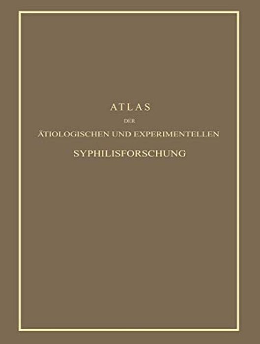 Atlas Der Ätiologischen Und Experimentellen Syphilisforschung-..