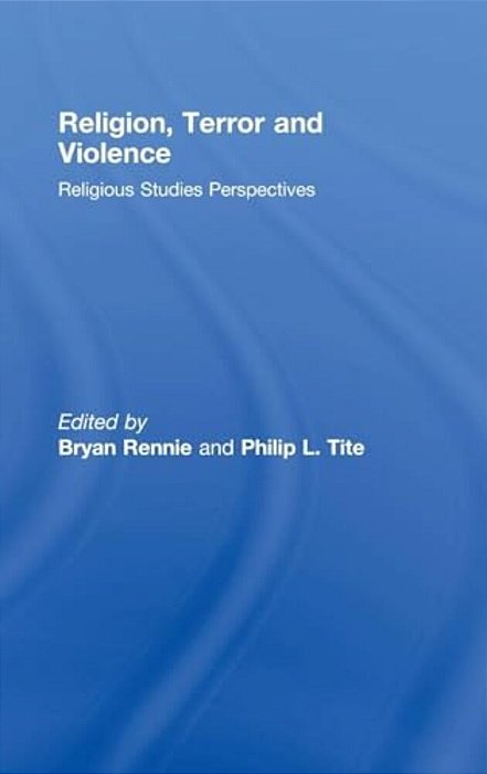 Religion, Terror And Violence: Religious Studies Perspectives-..
