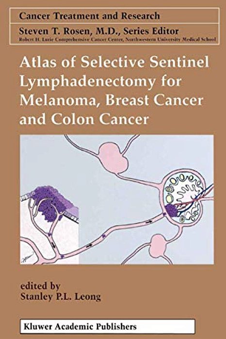 Atlas Of Selective Sentinel Lymphadenectomy For Melanoma, Breast Cancer And Colon Cancer-..
