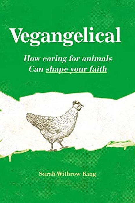 Vegangelical: How Caring For Animals Can Shape Your Faith-..