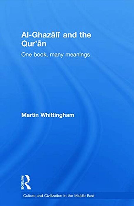 Al-Ghazali And The Qur'An: One Book, Many Meanings-..