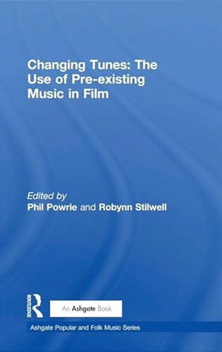 Changing Tunes: The Use Of Pre-Existing Music In Film-..
