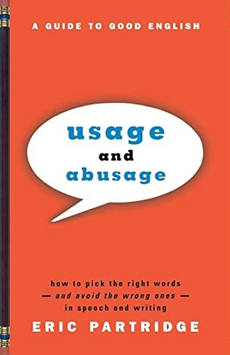 Usage And Abusage: A Guide To Good English-..