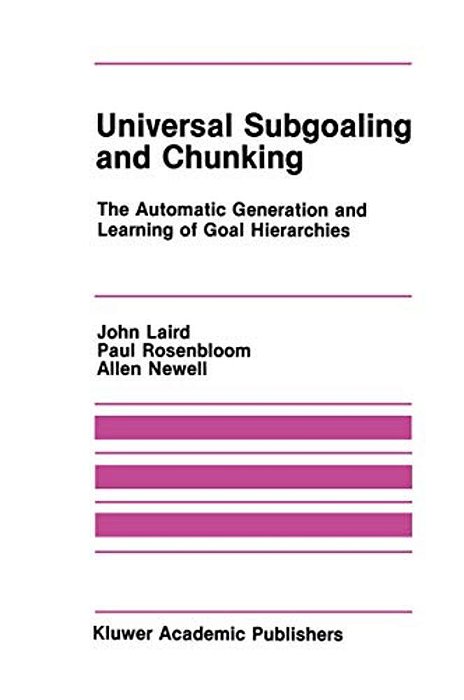 Universal Subgoaling And Chunking: The Automatic Generation And Learning Of Goal Hierarchies-..