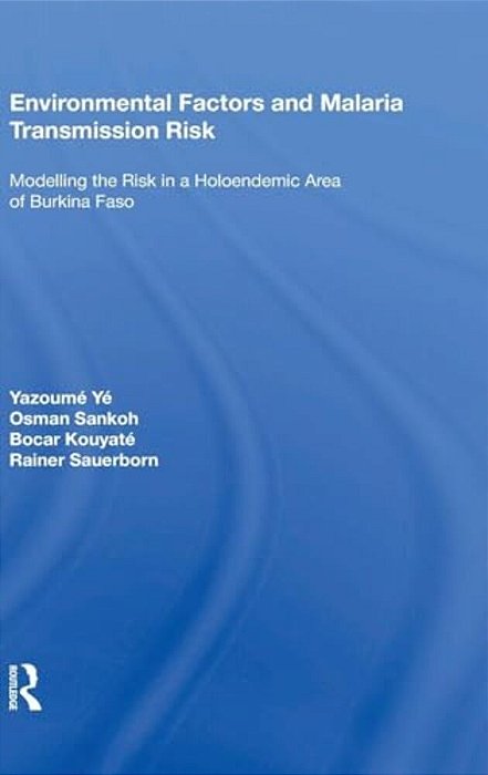 Environmental Factors And Malaria Transmission Risk: Modelling The Risk In A Holoendemic Area Of Burkina Faso-..