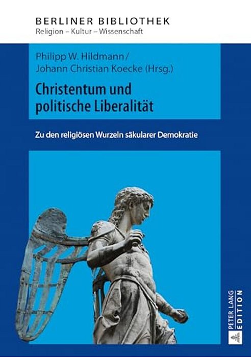 Christentum Und Politische Liberalitaet: Zu Den Religioesen Wurzeln Saekularer Demokratie-..