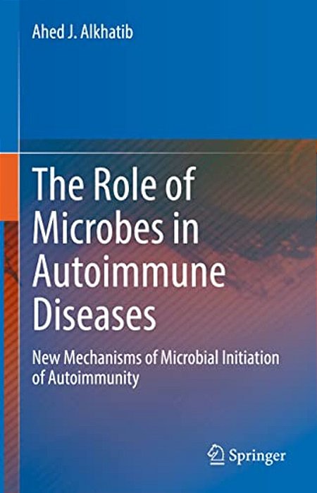 The Role Of Microbes In Autoimmune Diseases: New Mechanisms Of Microbial Initiation Of Autoimmunity-..