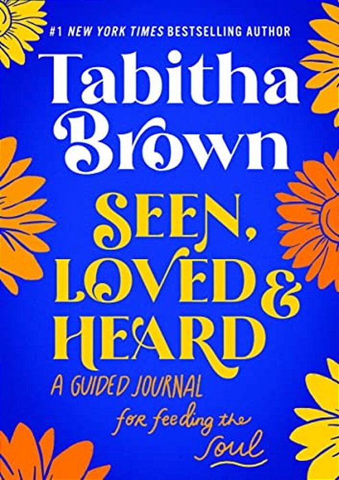Seen, Loved And Heard: A Guided Journal For Feeding The Soul-..