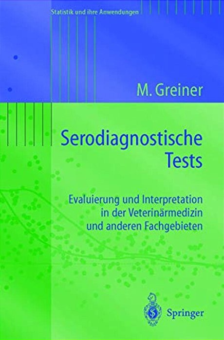 Serodiagnostische Tests: Evaluierung Und Interpretation In Der Veterinärmedizin Und Anderen Fachgebieten-..