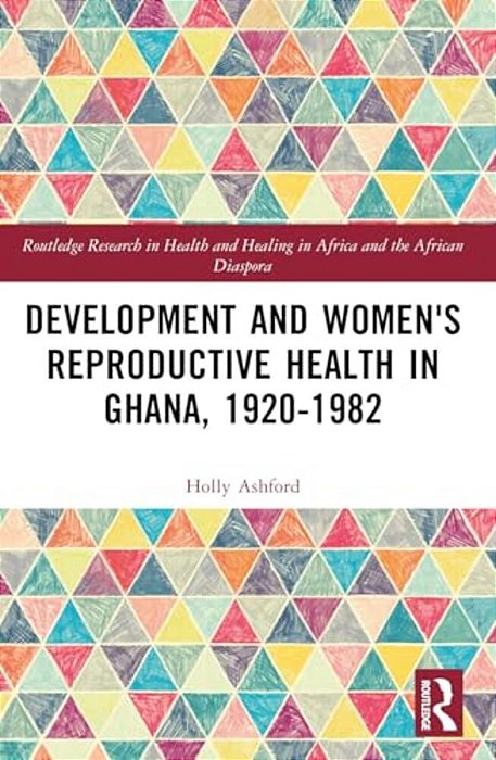 Development And Women's Reproductive Health In Ghana, 1920-1982-..