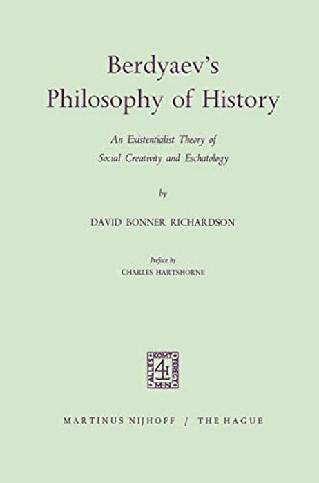 Berdyaev's Philosophy Of History: An Existentialist Theory Of Social Creativity And Eschatology-..
