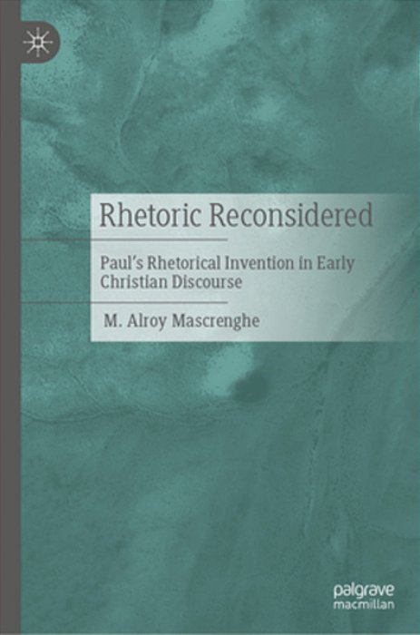 Rhetoric Reconsidered: Paul's Rhetorical Invention In Early Christian Discourse-..