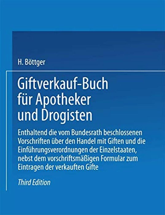 Giftverkauf-Buch Für Apotheker Und Drogisten: Enthaltend Die Vom Bundesrat Beschlossenen Vorschriften Über Den Handel Mit Giften Und Die Einführungsve-..