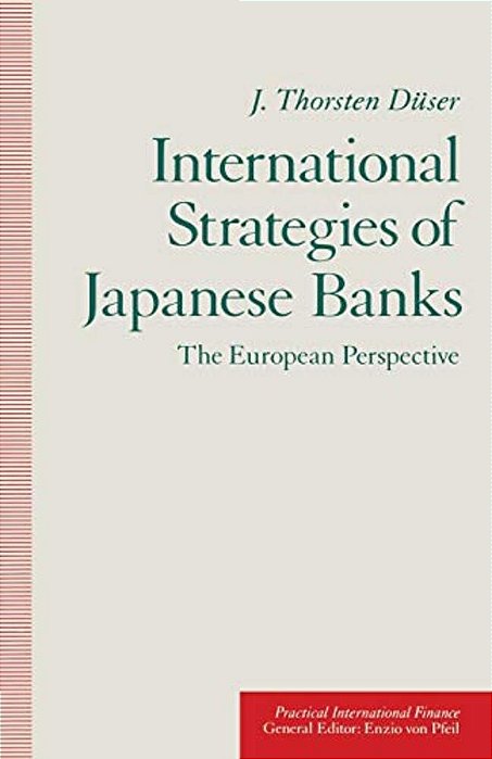 International Strategies Of Japanese Banks: The European Perspective-..