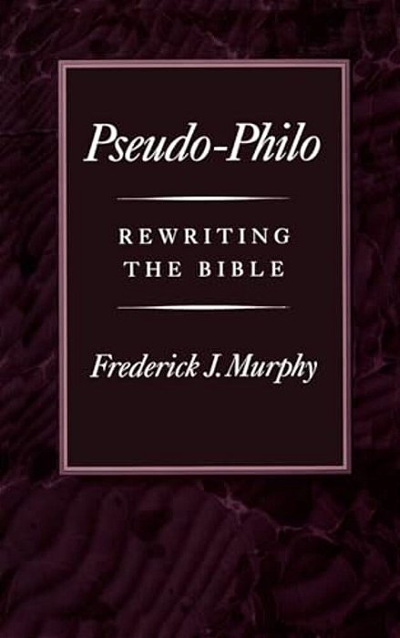Pseudo-Philo: Rewriting The Bible-..
