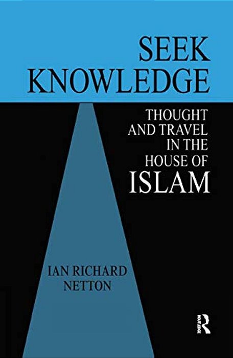 Seek Knowledge: Thought And Travel In The House Of Islam-..