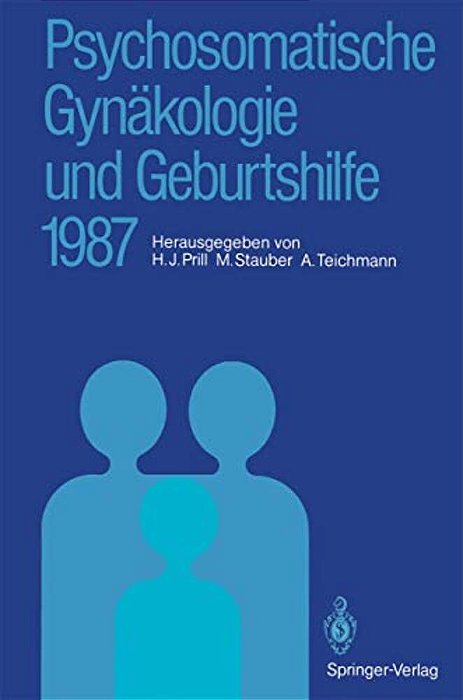 Psychosomatische Gynäkologie Und Geburtshilfe 1987: Erfahrungen Und Ergebnisse-..
